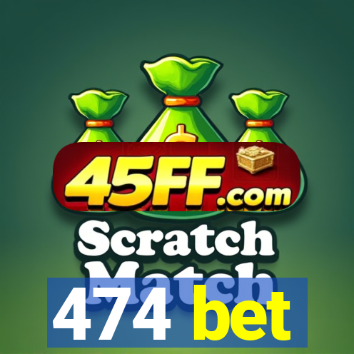 474 bet
